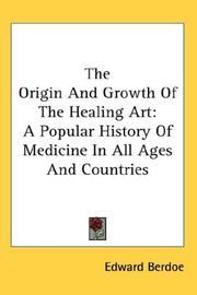 Cover of: The Origin And Growth Of The Healing Art: A Popular History Of Medicine In All Ages And Countries
