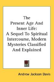 Cover of: The Present Age And Inner Life: A Sequel To Spiritual Intercourse, Modern Mysteries Classified And Explained