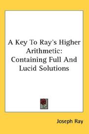 Cover of: A Key To Ray's Higher Arithmetic: Containing Full And Lucid Solutions