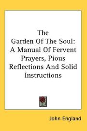 Cover of: The Garden Of The Soul: A Manual Of Fervent Prayers, Pious Reflections And Solid Instructions