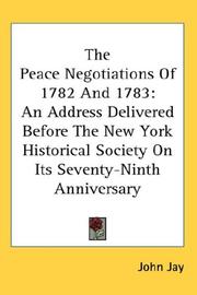 Cover of: The Peace Negotiations Of 1782 And 1783: An Address Delivered Before The New York Historical Society On Its Seventy-Ninth Anniversary