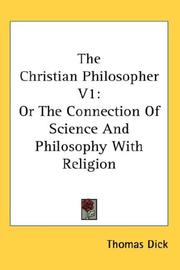 Cover of: The Christian Philosopher V1: Or The Connection Of Science And Philosophy With Religion
