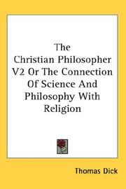 Cover of: The Christian Philosopher V2 Or The Connection Of Science And Philosophy With Religion