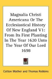 Cover of: Magnalia Christi Americana Or The Ecclesiastical History Of New England V1: From Its First Planting In The Year 1620 Unto The Year Of Our Lord 1698