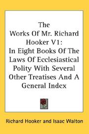 Cover of: The Works Of Mr. Richard Hooker V1: In Eight Books Of The Laws Of Ecclesiastical Polity With Several Other Treatises And A General Index