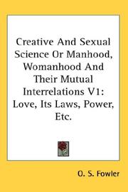Cover of: Creative And Sexual Science Or Manhood, Womanhood And Their Mutual Interrelations V1: Love, Its Laws, Power, Etc.