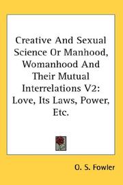 Cover of: Creative And Sexual Science Or Manhood, Womanhood And Their Mutual Interrelations V2: Love, Its Laws, Power, Etc.