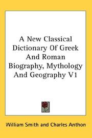 Cover of: A New Classical Dictionary Of Greek And Roman Biography, Mythology And Geography V1
