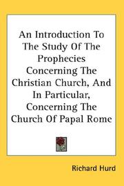 Cover of: An Introduction To The Study Of The Prophecies Concerning The Christian Church, And In Particular, Concerning The Church Of Papal Rome
