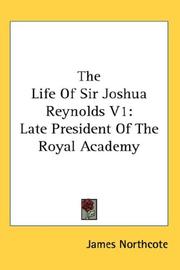 Cover of: The Life Of Sir Joshua Reynolds V1: Late President Of The Royal Academy