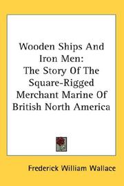 Cover of: Wooden Ships And Iron Men: The Story Of The Square-Rigged Merchant Marine Of British North America