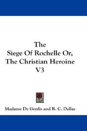 Cover of: The Siege Of Rochelle Or, The Christian Heroine V3 | Madame De Genlis