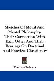 Cover of: Sketches Of Moral And Mental Philosophy: Their Connection With Each Other And Their Bearings On Doctrinal And Practical Christianity