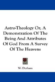 Cover of: Astro-Theology Or, A Demonstration Of The Being And Attributes Of God From A Survey Of The Heavens