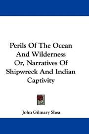 Cover of: Perils Of The Ocean And Wilderness Or, Narratives Of Shipwreck And Indian Captivity by John Gilmary Shea