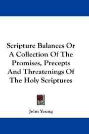 Cover of: Scripture Balances Or A Collection Of The Promises, Precepts And Threatenings Of The Holy Scriptures