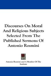 Cover of: Discourses On Moral And Religious Subjects Selected From The Published Sermons Of Antonio Rosmini