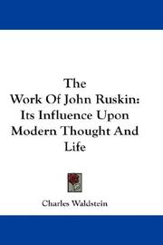 Cover of: The Work Of John Ruskin: Its Influence Upon Modern Thought And Life