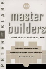 Cover of: The master builders: Le Corbusier, Mies van der Rohe, Frank Lloyd Wright