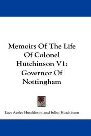 Cover of: Memoirs Of The Life Of Colonel Hutchinson V1: Governor Of Nottingham