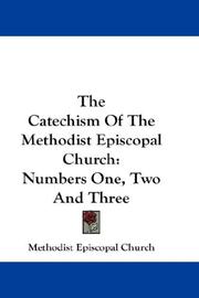 Cover of: The Catechism Of The Methodist Episcopal Church: Numbers One, Two And Three