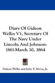 Cover of: Diary Of Gideon Welles V1, Secretary Of The Navy Under Lincoln And Johnson: 1861-March 30, 1864