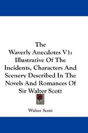 Cover of: The Waverly Anecdotes V1: Illustrative Of The Incidents, Characters And Scenery Described In The Novels And Romances Of Sir Walter Scott