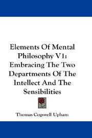 Cover of: Elements Of Mental Philosophy V1: Embracing The Two Departments Of The Intellect And The Sensibilities