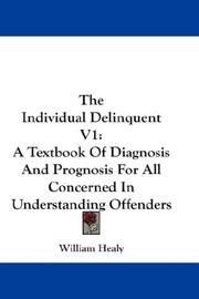 Cover of: The Individual Delinquent V1: A Textbook Of Diagnosis And Prognosis For All Concerned In Understanding Offenders
