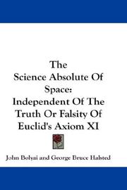 Cover of: The Science Absolute Of Space: Independent Of The Truth Or Falsity Of Euclid's Axiom XI