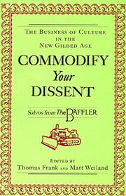Cover of: Commodify your dissent: salvos from The Baffler