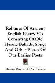 Cover of: Reliques Of Ancient English Poetry V1: Consisting Of Old Heroic Ballads, Songs And Other Pieces Of Our Earlier Poets