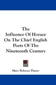 The influence of Horace on the chief English poets of the nineteenth century by Mary Rebecca Thayer