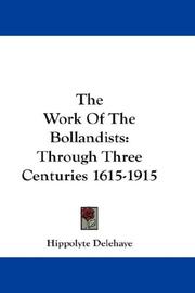 Cover of: The Work Of The Bollandists: Through Three Centuries 1615-1915