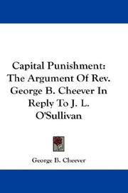 Cover of: Capital Punishment: The Argument Of Rev. George B. Cheever In Reply To J. L. O'Sullivan