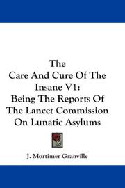 Cover of: The Care And Cure Of The Insane V1: Being The Reports Of The Lancet Commission On Lunatic Asylums