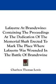 Cover of: Lafayette At Brandywine: Containing The Proceedings At The Dedication Of The Memorial Shaft Erected To Mark The Place Where Lafayette Was Wounded In The Battle Of Brandywine