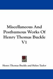 Cover of: Miscellaneous And Posthumous Works Of Henry Thomas Buckle V1 by Henry Thomas Buckle
