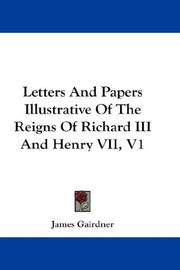Cover of: Letters And Papers Illustrative Of The Reigns Of Richard III And Henry VII, V1