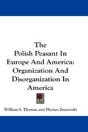 Cover of: The Polish Peasant In Europe And America: Organization And Disorganization In America