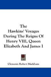 Cover of: The Hawkins' Voyages During The Reigns Of Henry VIII, Queen Elizabeth And James I by Sir Clements R. Markham