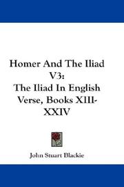 Cover of: Homer And The Iliad V3: The Iliad In English Verse, Books XIII-XXIV