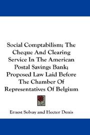 Cover of: Social Comptabilism; The Cheque And Clearing Service In The American Postal Savings Bank; Proposed Law Laid Before The Chamber Of Representatives Of Belgium