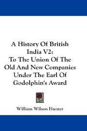Cover of: A History Of British India V2: To The Union Of The Old And New Companies Under The Earl Of Godolphin's Award