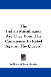 Cover of: The Indian Musulmans: are they bound in conscience to rebel against the Queen?