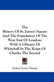 Cover of: The History Of St. James's Square And The Foundation Of The West End Of London: With A Glimpse Of Whitehall In The Reign Of Charles The Second