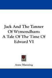 Cover of: Jack And The Tanner Of Wymondham: A Tale Of The Time Of Edward VI
