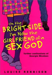 Cover of: On the bright side, I'm now the girlfriend of a sex god: further confessions of Georgia Nicolson