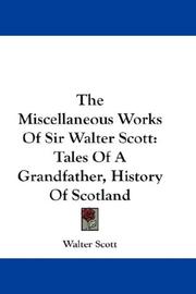 Cover of: The Miscellaneous Works Of Sir Walter Scott: Tales Of A Grandfather, History Of Scotland