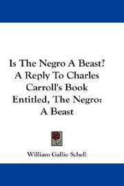 Cover of: Is The Negro A Beast? A Reply To Charles Carroll's Book Entitled, The Negro: A Beast
